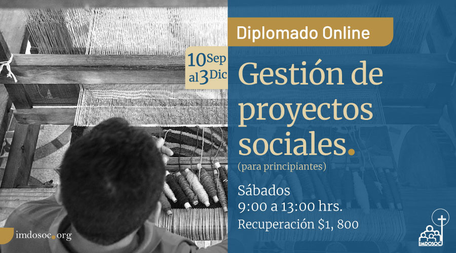 Diplomado Online
 Gestión de proyectos sociales (para principiantes)
10 sep al 3 dic
Sábados 9:00 a 13:00 hrs
Recuperación $1,800