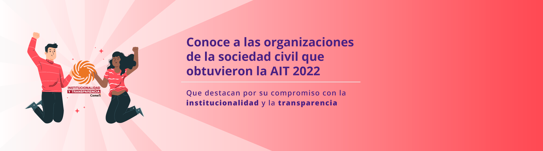 Conoce a las organizaciones de la sociedad civil que obtuvieron la AIT 2022. Que destacan por su compromiso con la institucionalidad y la transparencia.