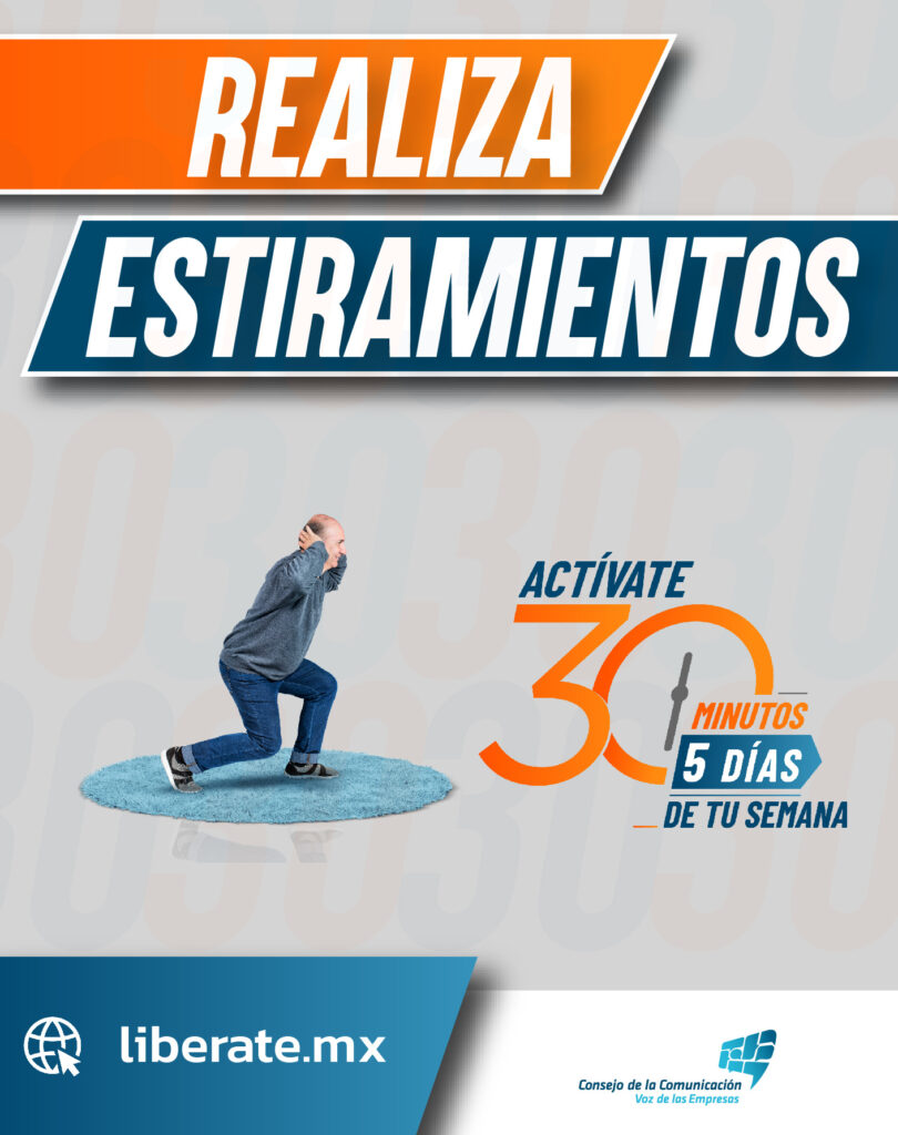 Realiza estiramientos. Libérate es una campaña del Consejo de la Comunicación, que consiste en hacer actividad física al menos 30 minutos días 5 días de la semana