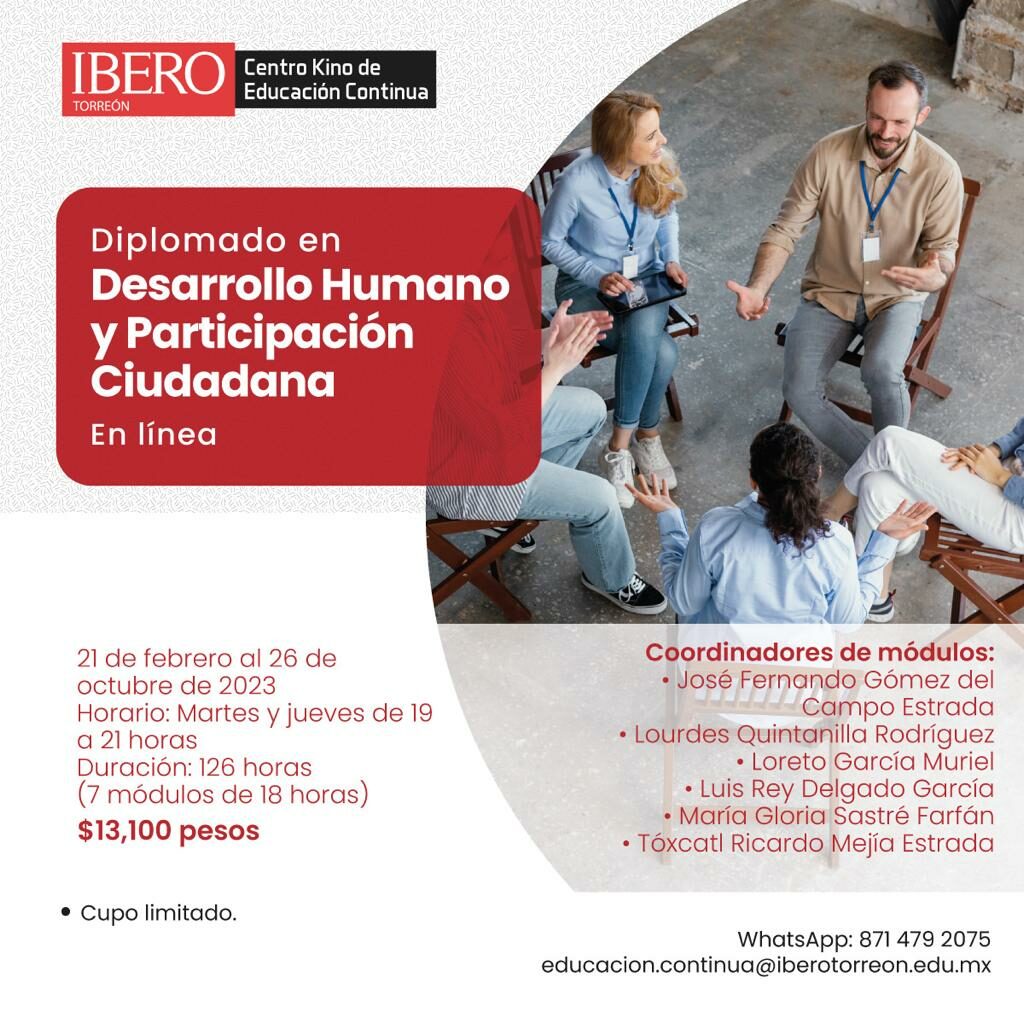 Diplomado de Desarrollo Humano y Participación Ciudadana 
La Universidad Iberoamericana Torreón será la sede virtual del Diplomado de Desarrollo Humano y Participación Ciudadana que inicia el 21 de febrero y concluirá el 26 de octubre de 2023.