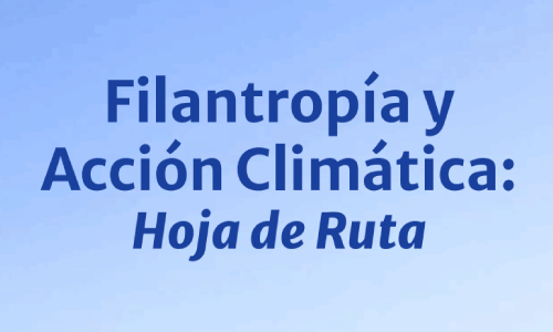 Filantropía y Acción Climática: Hoja de Ruta