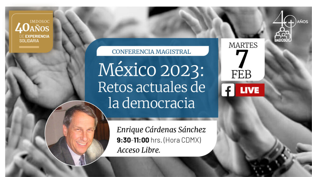 Conferencia
México 2023: Retos actuales de la democracia
Martes 7 Feb
FB Live
Enrique Cárdenas Sánchez
9:30-11:00 hrs. (Hora CDMX)
Acceso libre