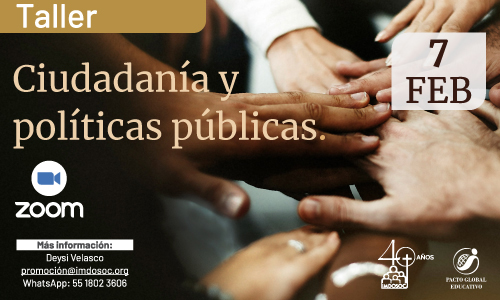 Taller Ciudadanía y políticas públicas 7 Feb Zoom Más información: Deysi Velasco promocion@imdosoc.org WhatsApp: 55 1802 3606