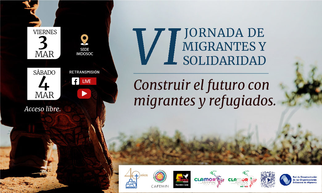 VI Jornada de migrantes y solidaridad. Construir el futuro con migrantes y refugiados Viernes 3 de marzo y Sábado 4 de marzo Sede Imdosoc Acceso libre Retransmisión Facebook y YouTube