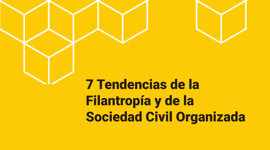 Siete Tendencias de la Filantropía y de la Sociedad Civil Organizada en México