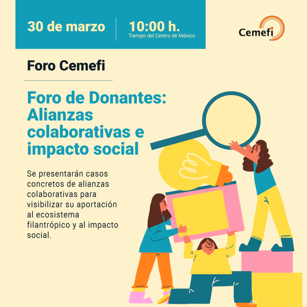 Foro Cemefi: foro de donantes y alianzas. 30 de marzo a las 10:00 horas en casa Cemefi. 