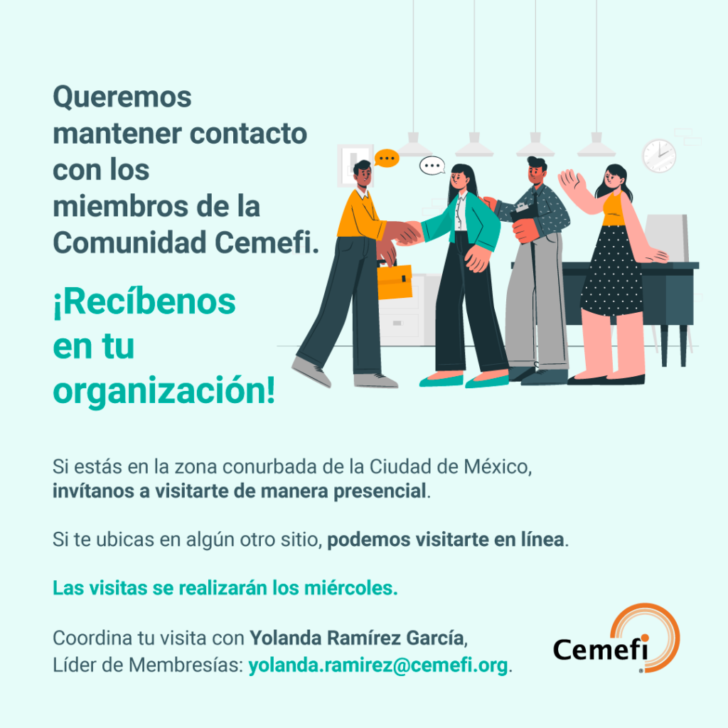 En Cemefi queremos mantener contacto directo con las organizaciones integrantes de nuestra Comunidad.  Si eres parte de una organización de la sociedad civil (OSC) de la Comunidad Cemefi y estás en la zona conurbada de la Ciudad de México, invítanos a visitarte de manera presencial. Si te ubicas en algún otro sitio, podemos visitarte en línea. 