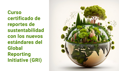 Curso certificado de reportes de sustentabilidad con estándares de Global Reporting Initiative Fechas 21 al 25 de agosto de 2023.