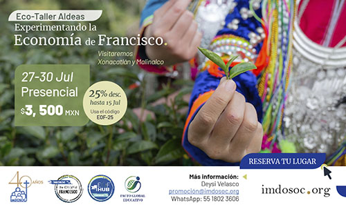 Eco Taller Aldeas: Experimentando la Economía de Francisco Del 27 al 30 de julio. Presencial, con visita a Xonacatlán y Malinalco saliendo de la CDMX.