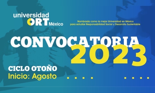 Universidad ORT México Convocatoria 2023 Licenciaturas | Posgrados | Extensión Universitaria Inicio: agosto