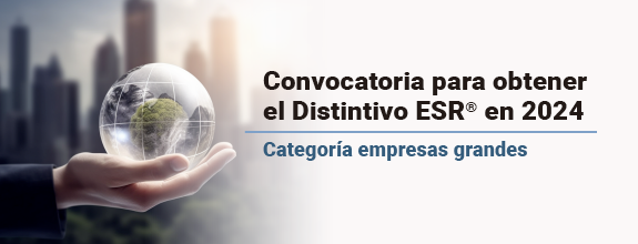 ¡Atención empresas grandes! Les invitamos a consultar la convocatoria para participar en el proceso para obtener el Distintivo ESR®.