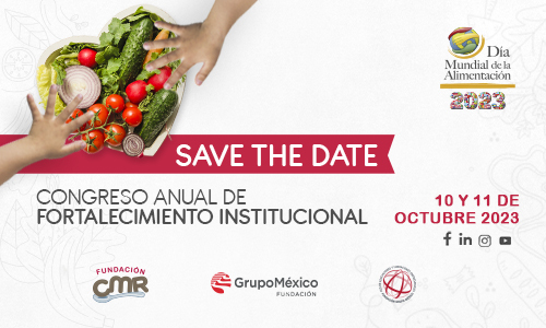 Aparta la fecha. Congreso anual de fortalecimiento institucional 10 y 11 de octubre 2023 día mundial de la alimentación 2023 fundacion cmr, fundación grupo México.