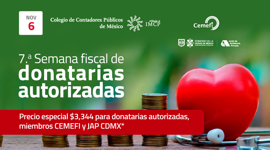 En imagen un corazón de plástico y monedas. En texto: Del 6 al 9 de noviembre se realizará la séptima semana fiscal de donatarias autorizadas
Precio especial $3,344 para donatarias autorizadas, miembros CEMEFI y JAP CDMX.