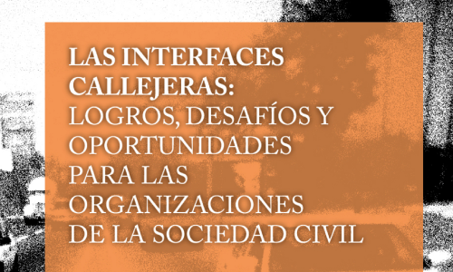 Las interfaces callejeras: logros, desafíos y oportunidades para las organizaciones de la sociedad civil