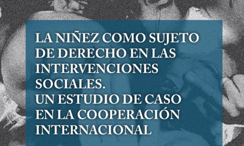 La niñez como sujeto de derecho en las intervenciones sociales: un estudio de caso en la cooperación internacional