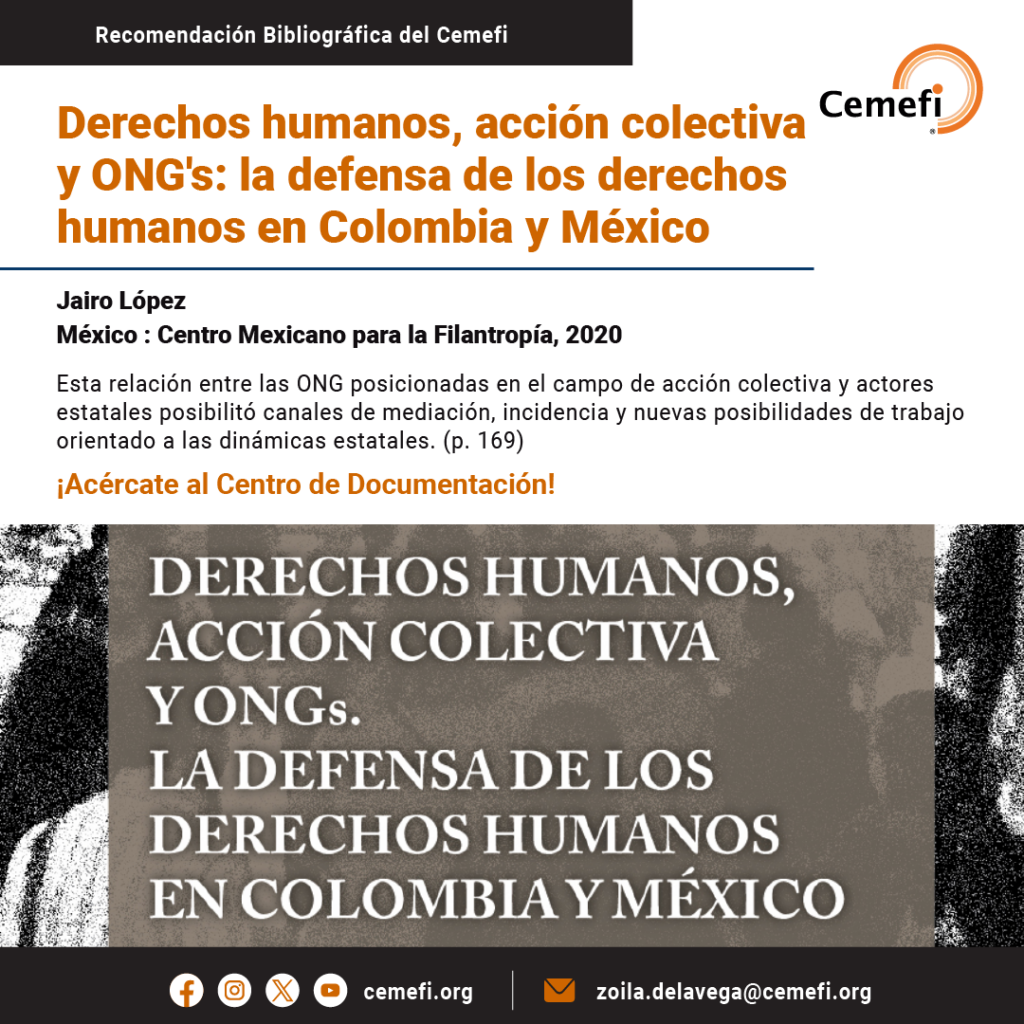 El Centro de Documentación del Cemefi te invita a leer el “Derechos humanos, acción colectiva y ONG: la defensa de los derechos humanos en Colombia y México” una aportación de Jairo López, ganador del primer lugar, en la categoría de Doctorado del XII Premio a la Investigación sobre Sociedad Civil.
