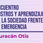 Encuentro rostros y aprendizajes de la sociedad frente a la emergencia por el Huracán Otis