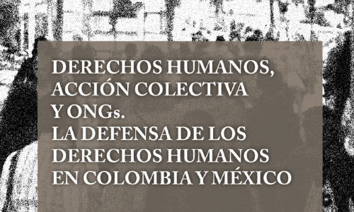 Acción colectiva y ONG, la defensa de los derechos humanos en Colombia y México