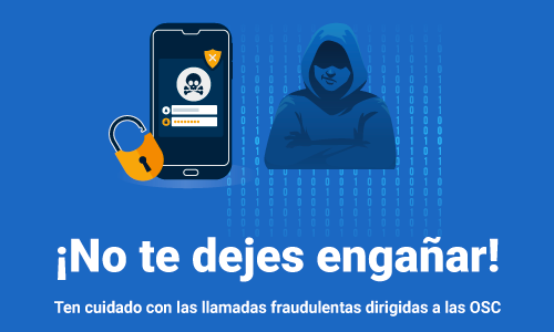 ¡No te dejes engañar! Algunas OSC han reportado llamadas telefónicas y mensajes en los que les solicitan dinero con diferentes argumentos.