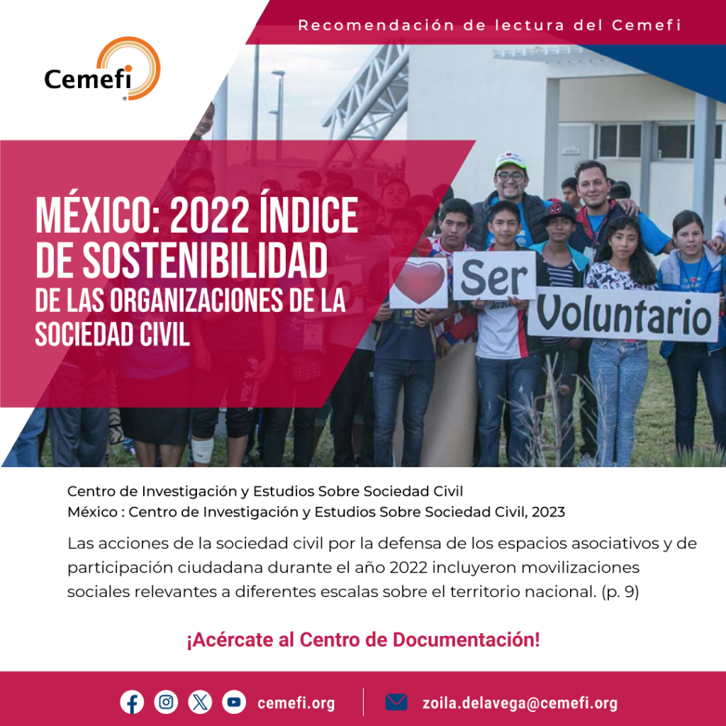 México: 2022 Índice de Sostenibilidad de las Organizaciones de la Sociedad Civil
Centro de Investigación y Estudios Sobre Sociedad Civil, A.C.
México : Centro de Investigación y Estudios Sobre Sociedad Civil, 2023

