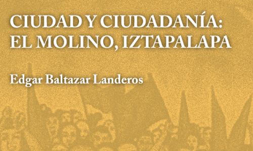 Ciudad y ciudadanía: El Molino, Iztapalapa Edgar Baltazar Landeros México: Centro Mexicano para la Filantropía, 2020