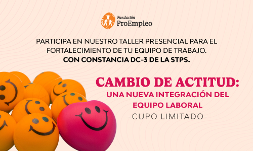 Participa en nuestro taller presencial para el fortalecimiento de tiu equipo de trabajo Con constancia DC-3 de la STPS “Cambio de actitud: una nueva integración del equipo laboral” Cupo limitado