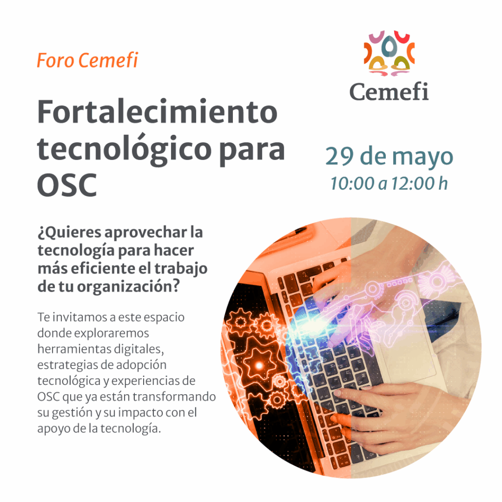 En imagen las manos de una persona trabajando en una computadora portatil y el texto: ¿Quieres aprovechar la tecnología para hacer más eficiente el trabajo de tu organización?. Asiste al Foro Cemefi Fortalecimiento tecnológico para OSC.