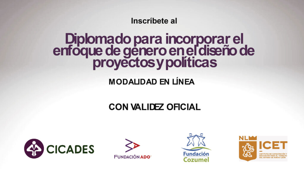 ¡INSCRIPCIONES ABIERTAS!
DIPLOMADO PARA INCORPORAR EL ENFOQUE DE GÉNERO EN EL DISEÑO DE PROYECTOS Y POLÍTICAS

