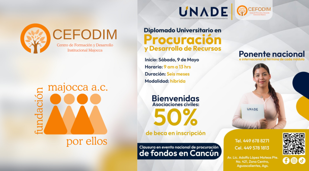 Imagen promocional de un diplomado universitario en “Procuración y Desarrollo de Recursos”, impartido por UNADE en colaboración con CEFODIM.
El programa inicia el 9 de mayo, con horario de 9:00 a 13:00 horas, duración de seis meses y modalidad híbrida.

Se destaca una beca del 50% en inscripción para asociaciones civiles, así como la participación de ponentes nacionales e internacionales.

En la imagen aparece una mujer sosteniendo una carpeta institucional, junto con información de contacto y un código QR. También se incluyen los logotipos de las instituciones organizadoras.