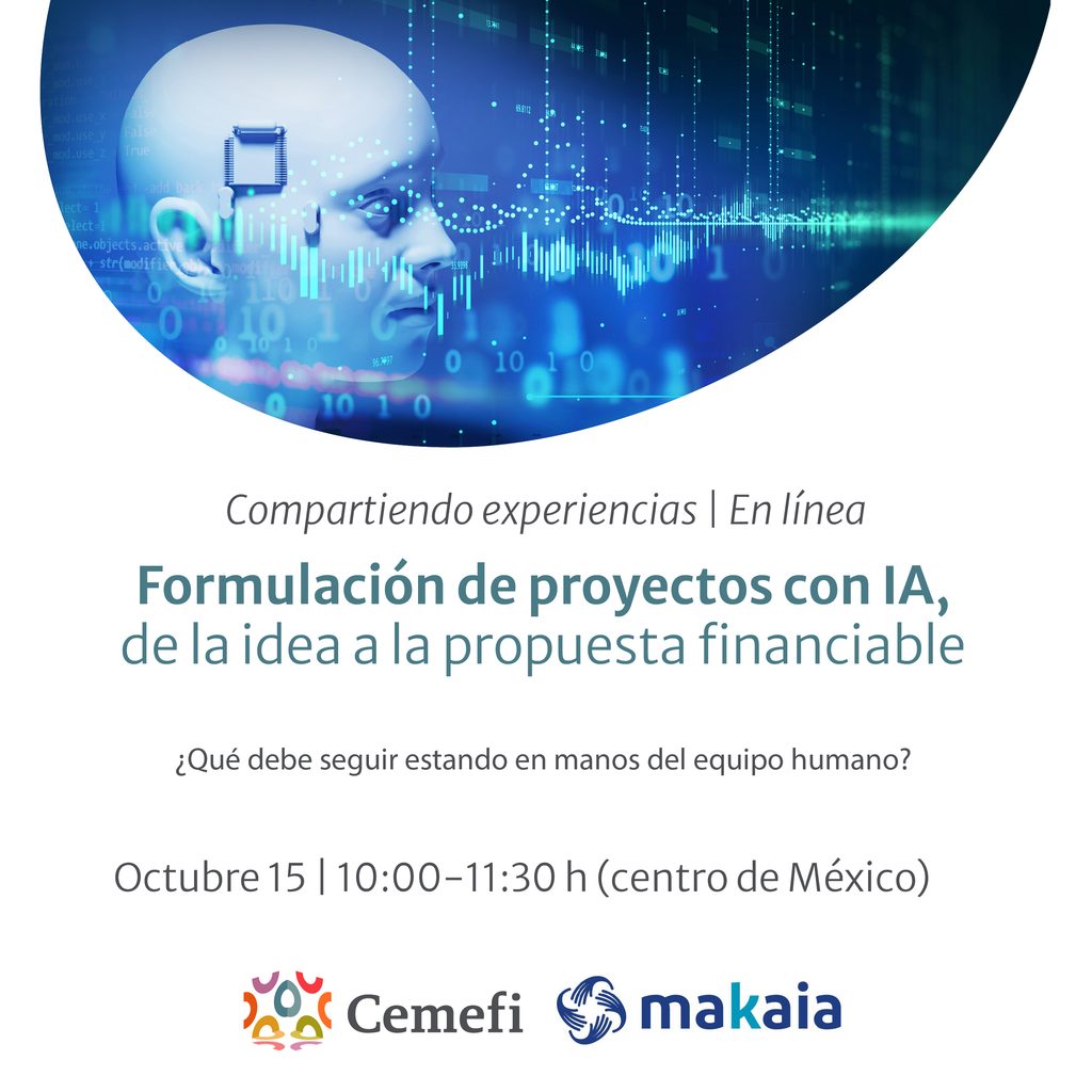 Imagen promocional en línea para el evento "Compartiendo experiencias" titulado "Formulación de proyectos con IA, de la idea a la propuesta financiable", programado para el 15 de octubre de 10:00 a 11:30 h (hora del centro de México), el cual plantea la pregunta "¿Qué debe seguir estando en manos del equipo humano?"; el diseño presenta en la parte superior una ilustración conceptual en tono azul con el perfil de un rostro robótico o de inteligencia artificial sobre un fondo con código binario y gráficos digitales, mientras que en el extremo inferior se incluyen los logotipos de Cemefi y Makaia.